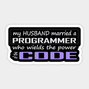 my husband married a programmer who wields the power of the code Sticker